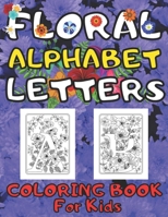 Floral Alphabet Letters Coloring Book for Kids: Girls, Teens B08J5CQ5CZ Book Cover