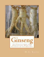 Ginseng: Its Cultivation, Harvesting, Marketing And Market Value... 1541210549 Book Cover
