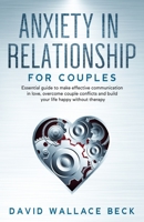 Anxiety in Relationship for couples: Essential guide to make effective communication in love, overcome couple conflicts and build your life happy ... (Positive Mindset Habits) (Italian Edition) B08GFPM72Q Book Cover