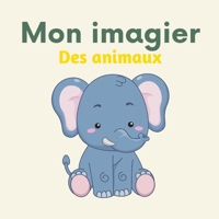 Mon imagier des animaux: 108 animaux du monde à découvrir pour les enfants (De 2 à 6 ans) B095GL6TDN Book Cover