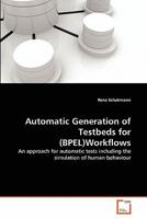 Automatic Generation of Testbeds for (BPEL)Workflows: An approach for automatic tests including the simulation of human behaviour 363934779X Book Cover