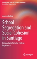 School Segregation and Social Cohesion in Santiago: Perspectives from the Chilean Experience 3030705331 Book Cover