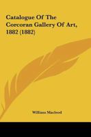 Catalogue of the Corcoran Gallery of Art, 1882 1164598279 Book Cover