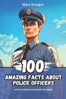 100 Amazing Facts about Police Officers: Untold Chronicles behind the Sirens B0CKJ9WF7Q Book Cover