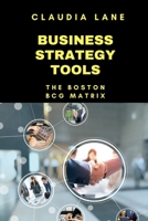 Business Strategy Tools: The Boston - BCG Matrix B0CCCXFFCM Book Cover