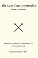 The Conscious Intersection: A Collection of Mantras & Meditations for Everyday Survival. B0BVQL64F9 Book Cover