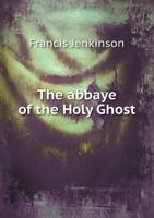 The Abbaye of the Holy Ghost: (Abbey of the Holy Ghost) 1360046593 Book Cover