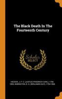 Der schwarze Tod im vierzehnten Jahrhundert: Nach den Quellen für Ärzte und gebildete Nichtärzte bearbeitet 1494450690 Book Cover