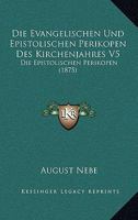 Die Evangelischen Und Epistolischen Perikopen Des Kirchenjahres: Evangelische Perikopen... 1247878902 Book Cover