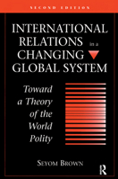International Relations in a Changing Global System: Toward a Theory of the World Polity, Second Edition 0367319314 Book Cover