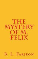 The Mystery of M. Felix 1540370291 Book Cover