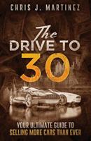The Drive to 30: Your Ultimate Guide to Selling More Cars Than Ever 0997931434 Book Cover