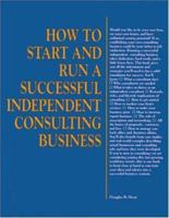 How to Start and Run a Successful Independent Consulting Business 0844234303 Book Cover