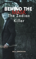Behind the Mask: The Zodiac Killer B0CBNV1NMS Book Cover