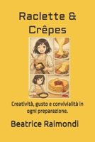 Raclette & Crêpes: Creatività, gusto e convivialità in ogni preparazione. (Italian Edition) B0G6QGVSG6 Book Cover