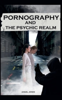 Pornography and the Psychic Realm B0GFGTDBV3 Book Cover