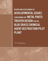 Review and Assessment of Developmental Issues Concerning the Metal Parts Treater Design for the Blue Grass Chemical Agent Destruction Pilot Plant 0309115159 Book Cover