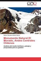 Monumento Natural El Morado, Andes Centrales Chilenos 3847357751 Book Cover