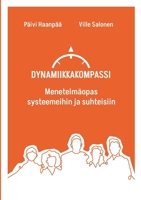 Dynamiikkakompassi: Menetelmäopas systeemeihin ja suhteisiin (Finnish Edition) 9528094775 Book Cover