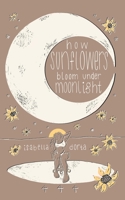 how sunflowers bloom under moonlight: a collection of poems on love and heartbreak by isabella dorta 1399917145 Book Cover