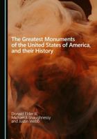 The Greatest Monuments of the United States of America, and their History 1036441253 Book Cover