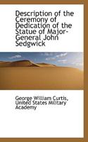 Description of the Ceremony of Dedication of the Statue of Major-General John Sedgwick 1275763375 Book Cover