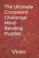 The Ultimate Crossword Challenge: Mind-Bending Puzzles B0C9SFNTQY Book Cover
