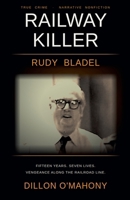 The Railway Killer: Rudy Bladel and Fifteen Years of American Vengeance B0H6Q3W9HP Book Cover