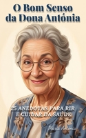 O Bom Senso da Dona Antónia: 25 Anedotas para Rir e Cuidar da Saúde (Portuguese Edition) B0GVJPKJVR Book Cover