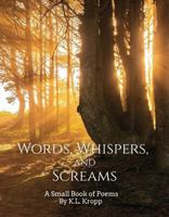 Words, Whispers, and Screams: A Small Book of Poems B0DV9RPLB4 Book Cover