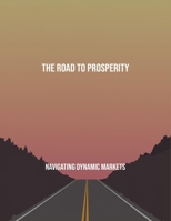 The Road To Prosperity: Navigating Dynamic Markets B0FRGJJWYN Book Cover