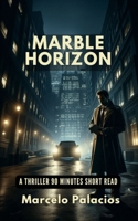 Marble Horizon: A Thriller 90 minutes Short Read B0DT4K9GCB Book Cover