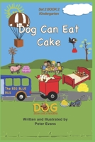Dog Can Eat Cake: Set 2 BOOK 2: Kindergarten (Dog Book Early Readers) B0CSZ4H25K Book Cover