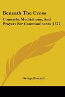 Beneath the Cross, Counsels, Meditations, and Prayers for Communicants 1165335387 Book Cover