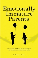 Emotionally Immature Parents: Overcoming Childhood Emotional Neglect due to Absent and Self involved Parents 1704774918 Book Cover