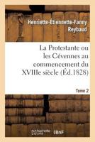 La Protestante Ou Les CA(C)Vennes Au Commencement Du Xviiie Sia]cle. Tome 2 201338100X Book Cover