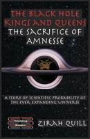The Black Hole Kings & Queens - The Sacrifice of Amnesse: A Story of Scientific Probability of the Ever expanding Universe 8197175357 Book Cover