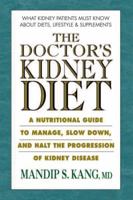 The Doctor's Kidney Diets: A Nutritional Guide to Managing and Slowing the Progression of Chronic Kidney Disease 0757003737 Book Cover