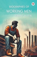 Biographies Of Working Men B0DXVX2JB6 Book Cover