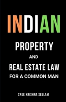 Indian Property & Real Estate Law for A Common Man: Master basics of Property Law in 2 hours. (Indian Law Made Simple Series) B0FF3VLZDV Book Cover