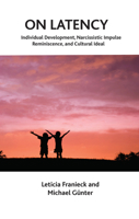 On Latency: Individual Development, Narcissistic Impulse Reminiscence, and Cultural Ideal 0367106566 Book Cover