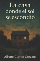 La casa donde el sol se escondió (Spanish Edition) B0F9YXNFC9 Book Cover