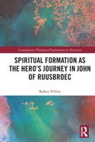 Spiritual Formation as the Hero’s Journey in John of Ruusbroec 1032154268 Book Cover