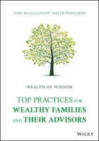 Wealth of Wisdom: Top Practices for Wealthy Families and Their Advisors 1119827701 Book Cover