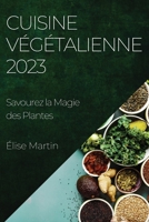 Cuisine Végétalienne 2023: Savourez la Magie des Plantes 1835190057 Book Cover