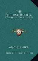 The Fortune Hunter: A Comedy in Four Acts 1516892321 Book Cover