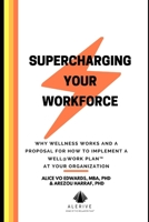 Supercharging Your Workforce: Why Wellness Works and a Proposal for How To Implement a Well@Work Plan ™ at your Organization B08TZ9R2HF Book Cover