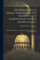 Die Israeliten Zu Mekka Von Davids Zeit Bis In's Fünfte Jahrhundert Unsrer Zeitrechnung: Ein Beitrag Zur Alttestamentlichen Kritik Und Erforschung Des Ursprungs Des Islams 102163137X Book Cover