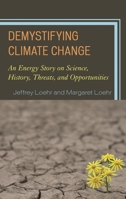 Demystifying Climate Change: An Energy Story on Science, History, Threats, and Opportunities 1475835825 Book Cover