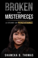 Broken Into Masterpieces: A Story Of Perseverance 0578933683 Book Cover